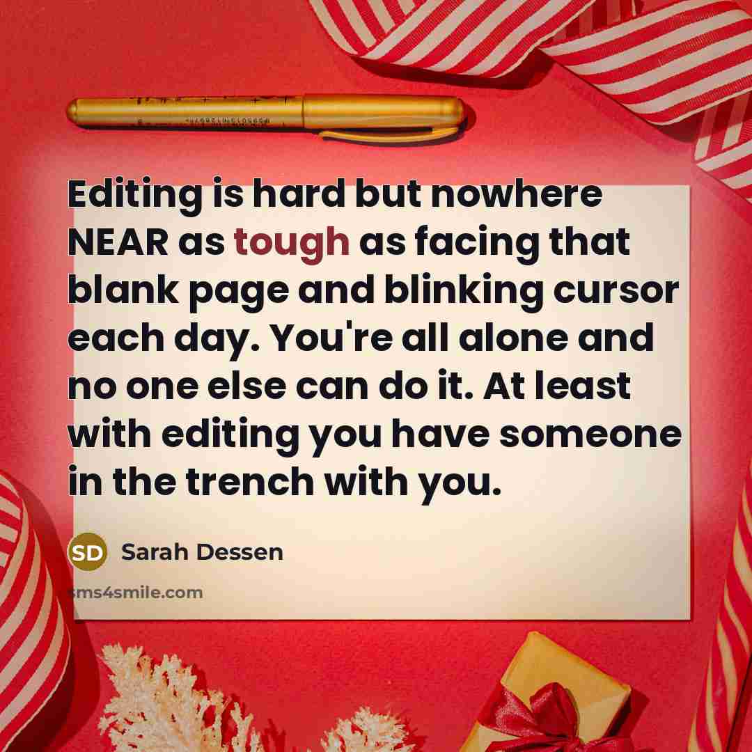 “Editing is hard but nowhere NEAR as tough as facing…” quote by Sarah Dessen