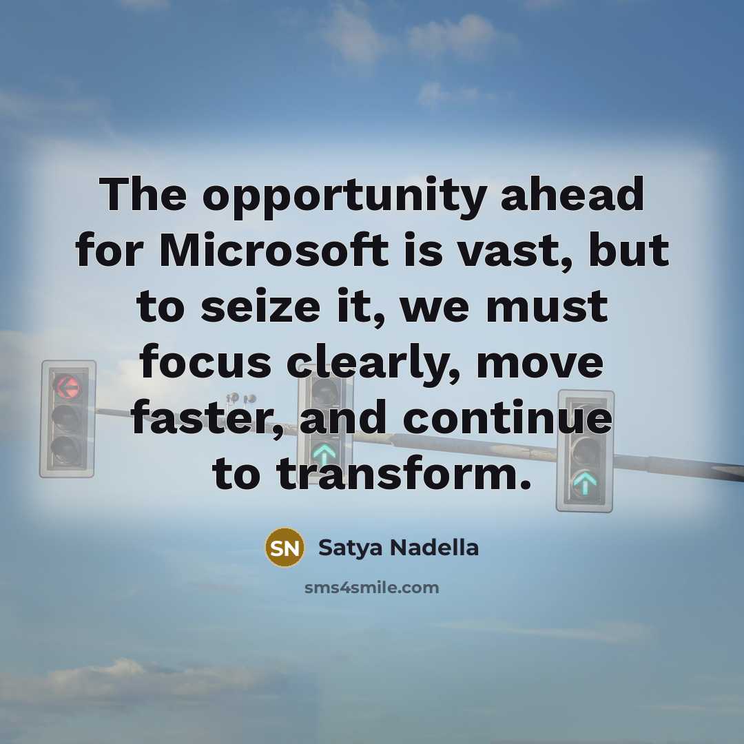 “The opportunity ahead for Microsoft is vast, but to seize…” quote by Satya Nadella