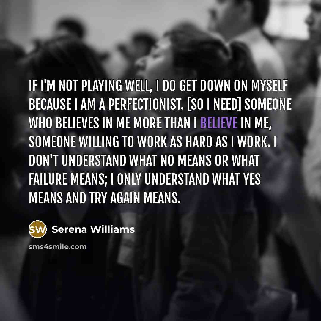 “If I'm not playing well, I do get down on…” quote by Serena Williams