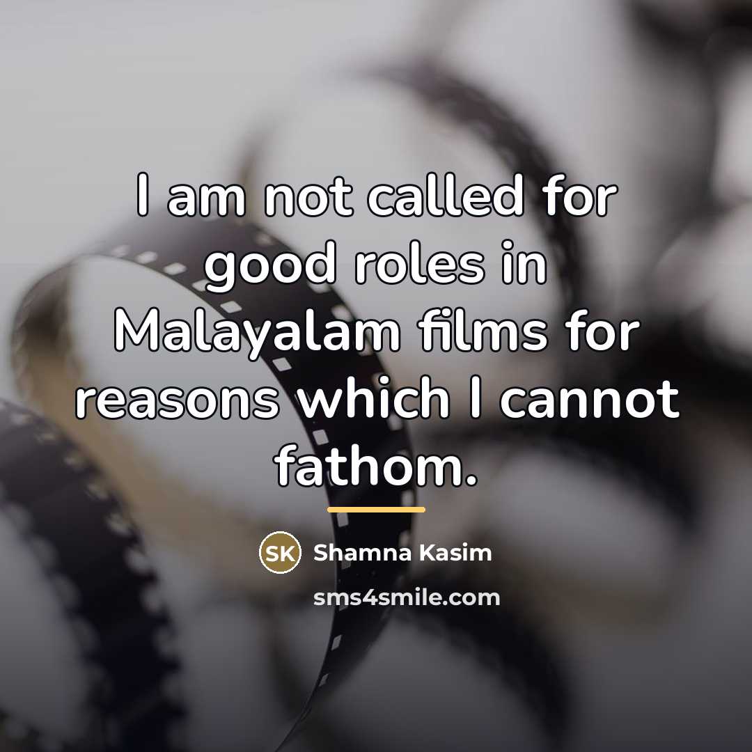 “I am not called for good roles in Malayalam films…” quote by Shamna Kasim
