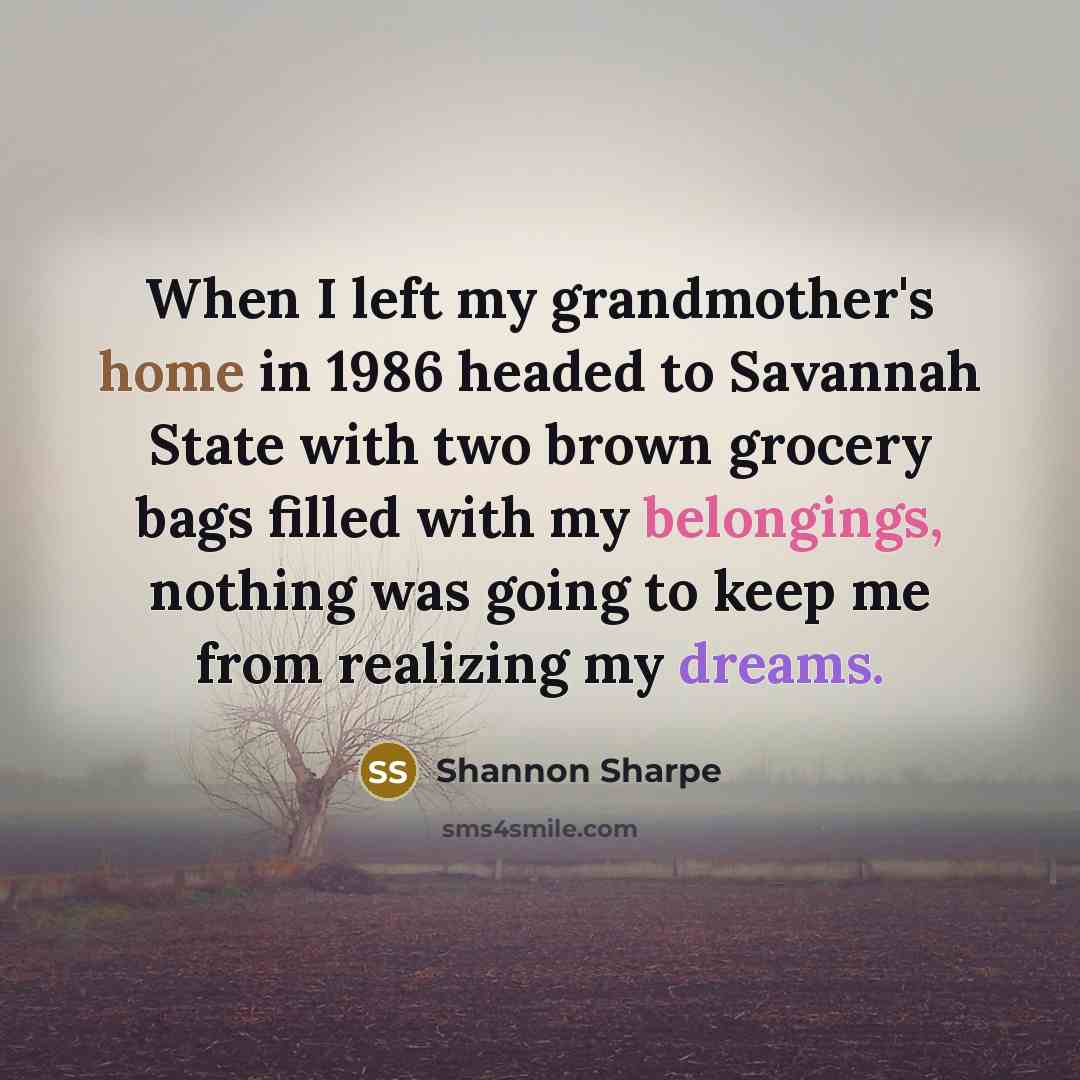“When I left my grandmother's home in 1986 headed to…” quote by Shannon Sharpe