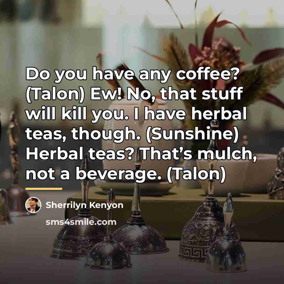 “Do you have any coffee? (Talon) Ew! No, that stuff…” quote by Sherrilyn Kenyon