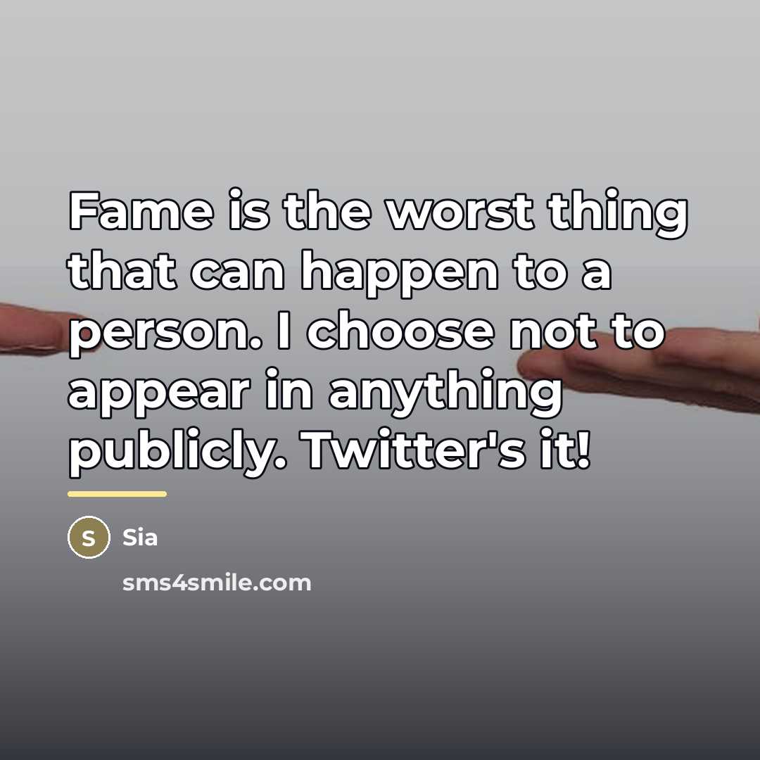 “Fame is the worst thing that can happen to a…” quote by Sia