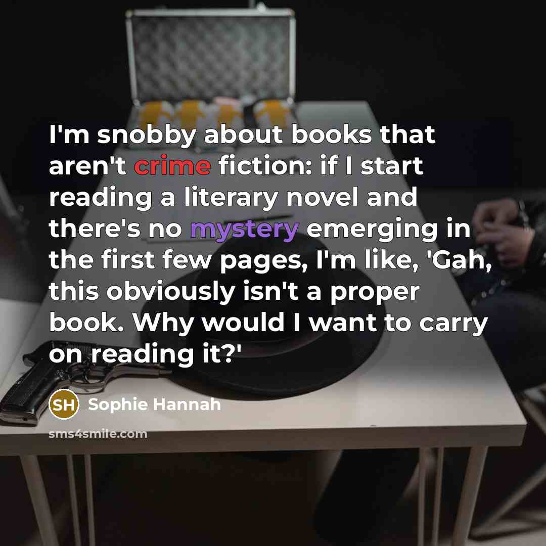 “I'm snobby about books that aren't crime fiction: if I…” quote by Sophie Hannah