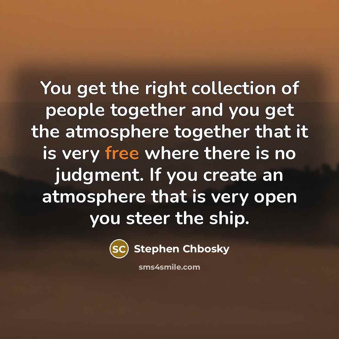 “You get the right collection of people together and you…” quote by Stephen Chbosky