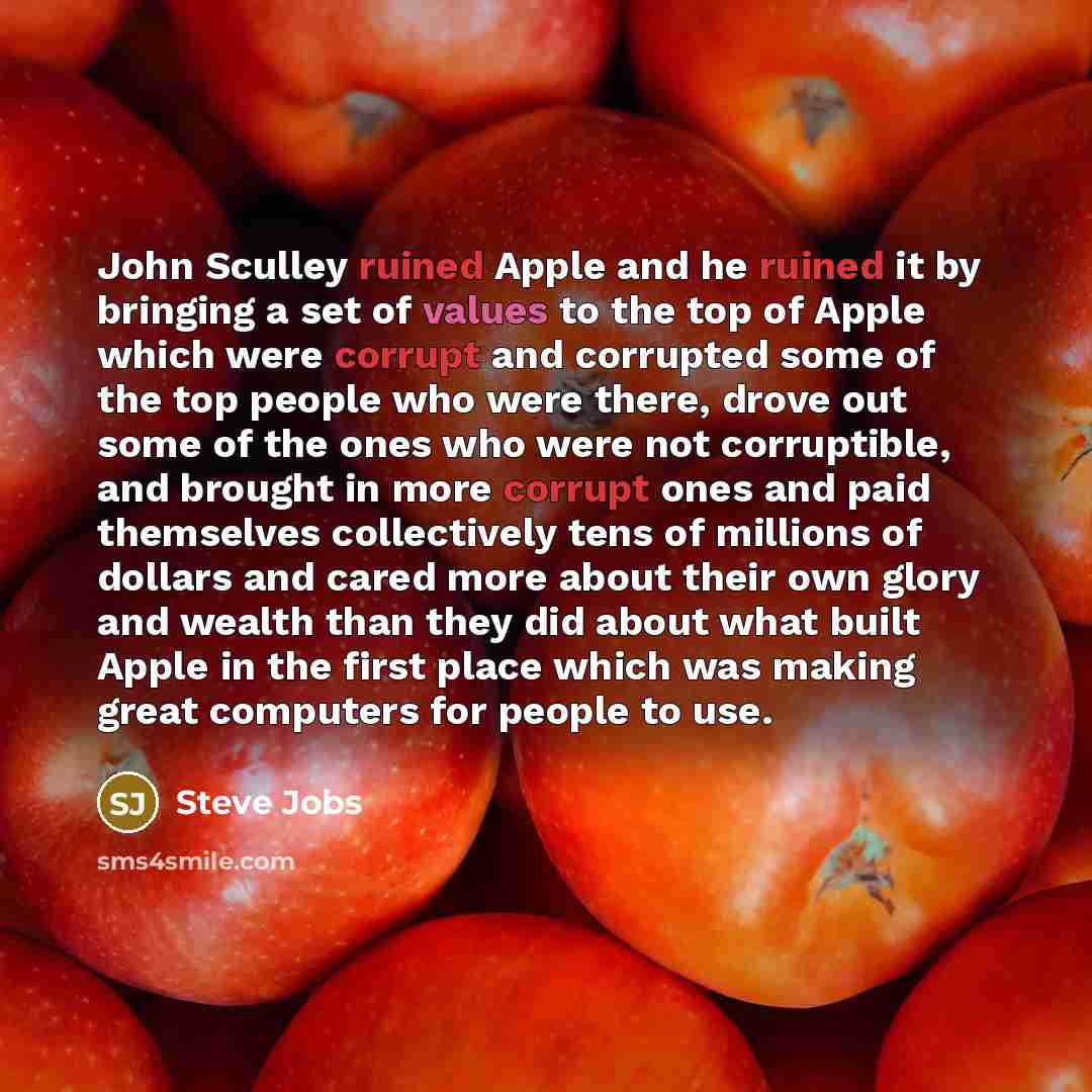 “John Sculley ruined Apple and he ruined it by bringing…” quote by Steve Jobs