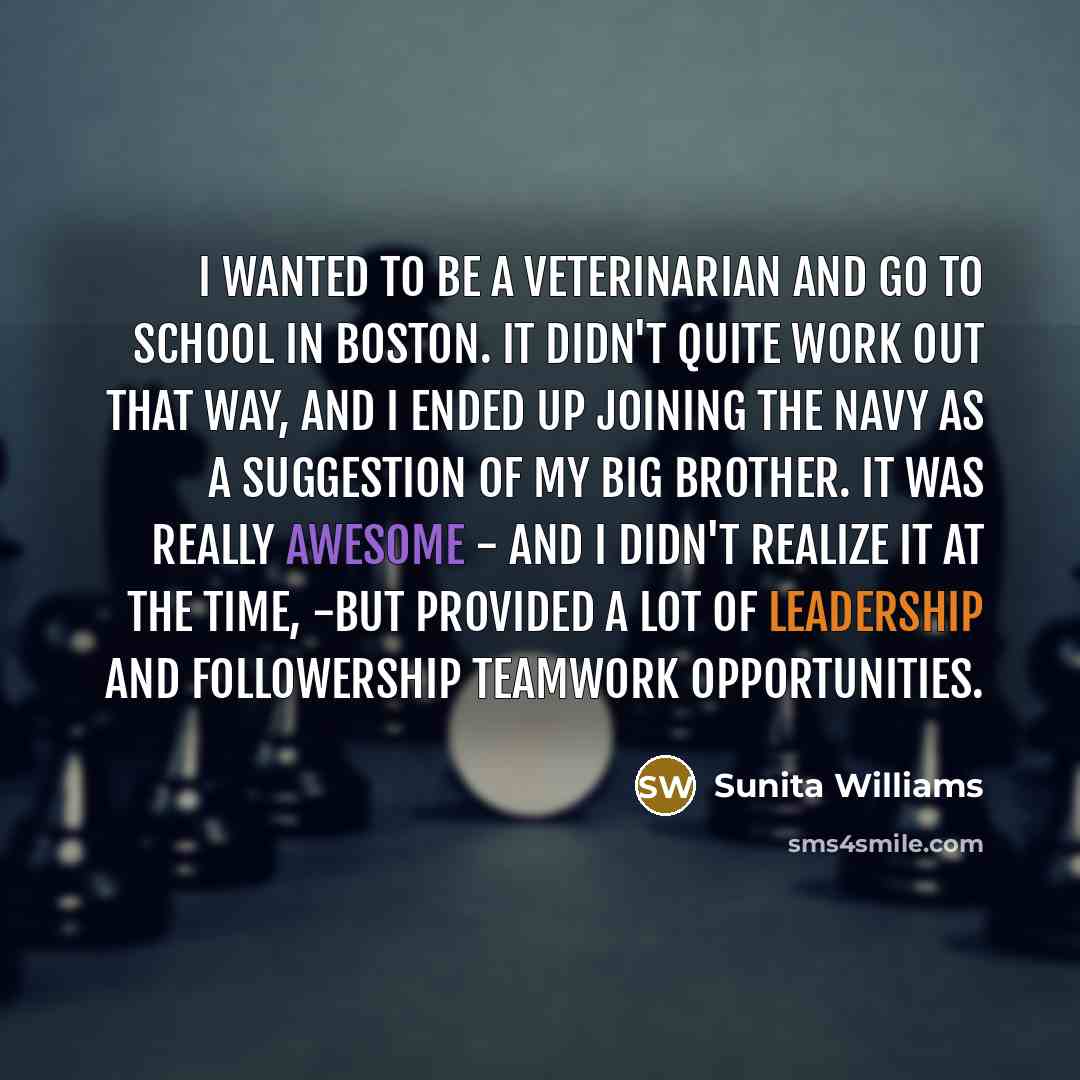 “I wanted to be a veterinarian and go to school…” quote by Sunita Williams