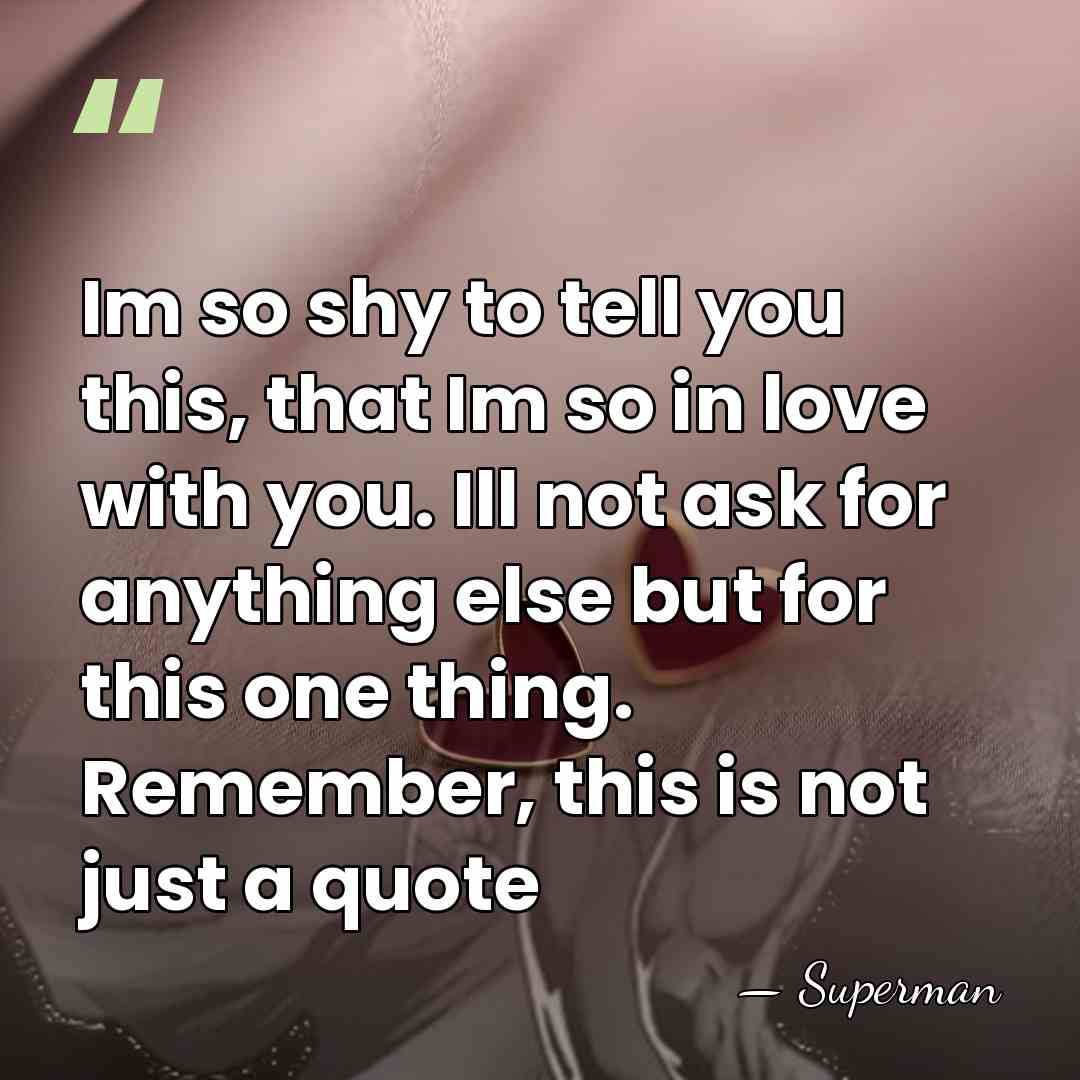 Im so shy to tell you this, that Im so in love&hellip; - Superman
