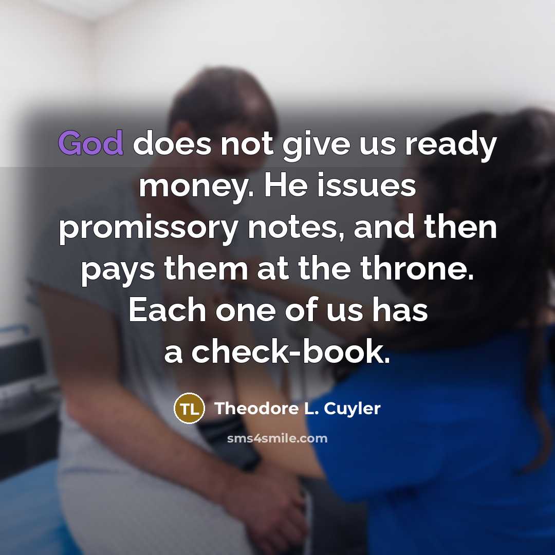 “God does not give us ready money. He issues promissory…” quote by Theodore L. Cuyler