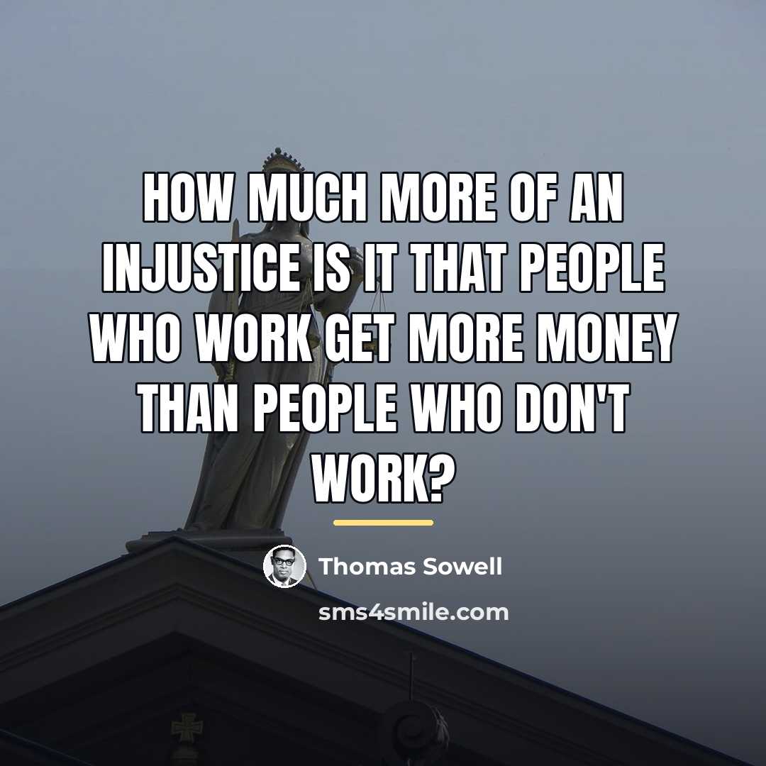 “How much more of an injustice is it that people…” quote by Thomas Sowell