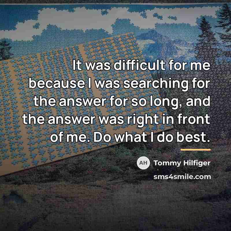 “It was difficult for me because I was searching for…” quote by Tommy Hilfiger