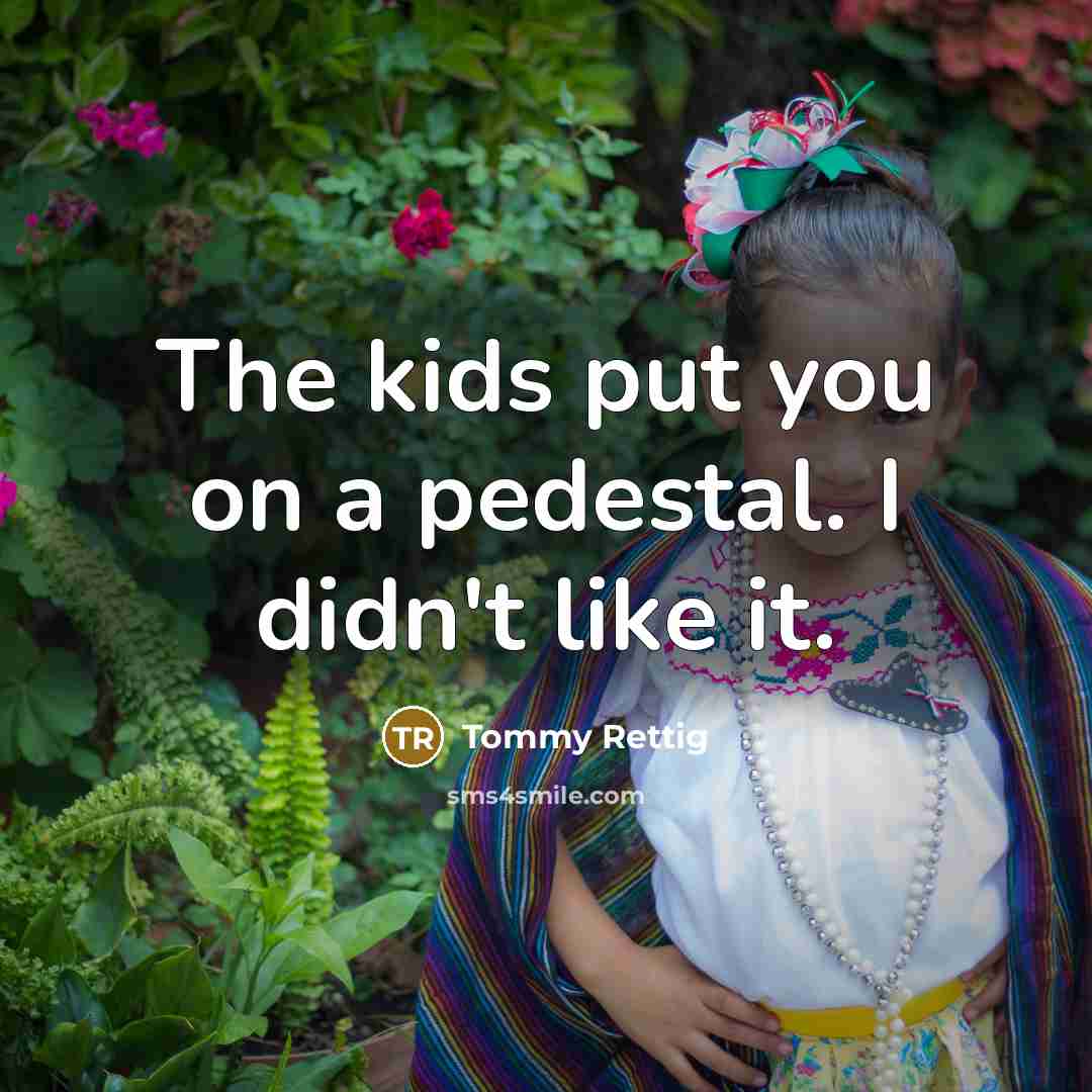 “The kids put you on a pedestal. I didn't like…” quote by Tommy Rettig