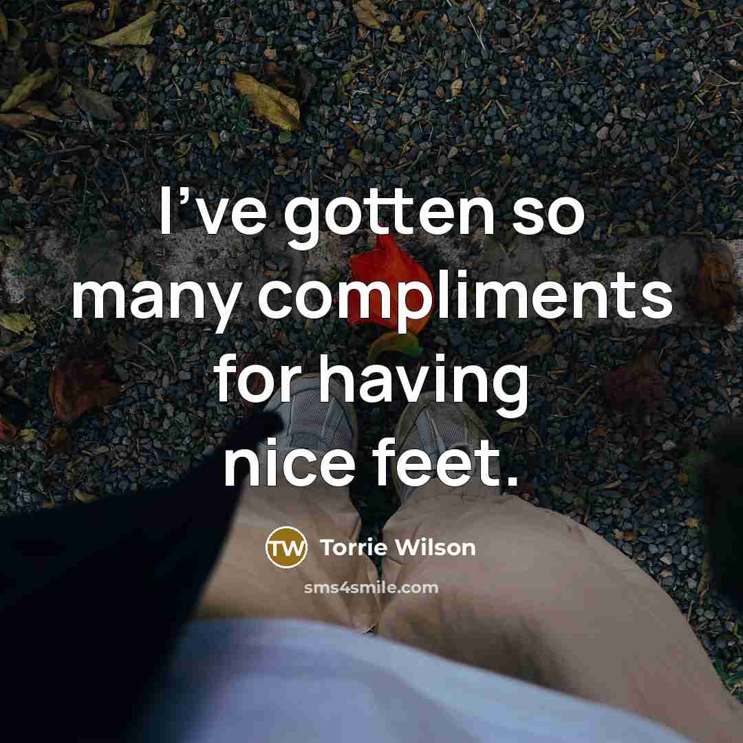 “I've gotten so many compliments for having nice feet.…” quote by Torrie Wilson