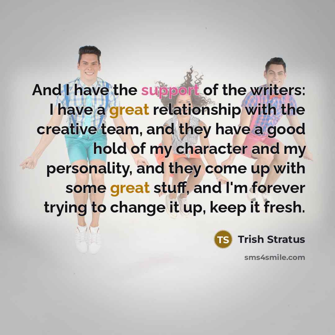 “And I have the support of the writers: I have…” quote by Trish Stratus