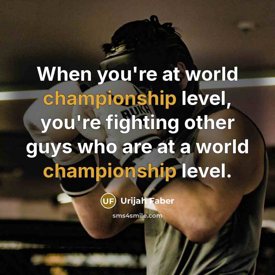 “When you're at world championship level, you're fighting other guys…” quote by Urijah Faber