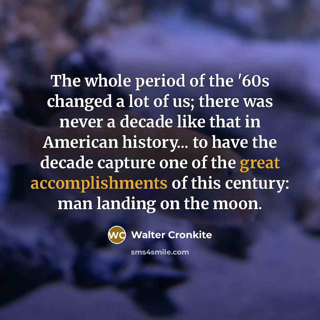 “The whole period of the '60s changed a lot of…” quote by Walter Cronkite