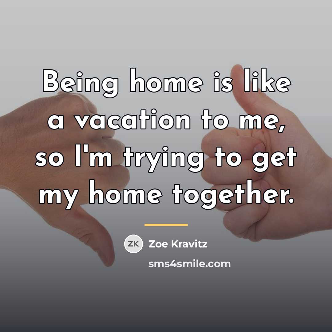 “Being home is like a vacation to me, so I'm…” quote by Zoe Kravitz