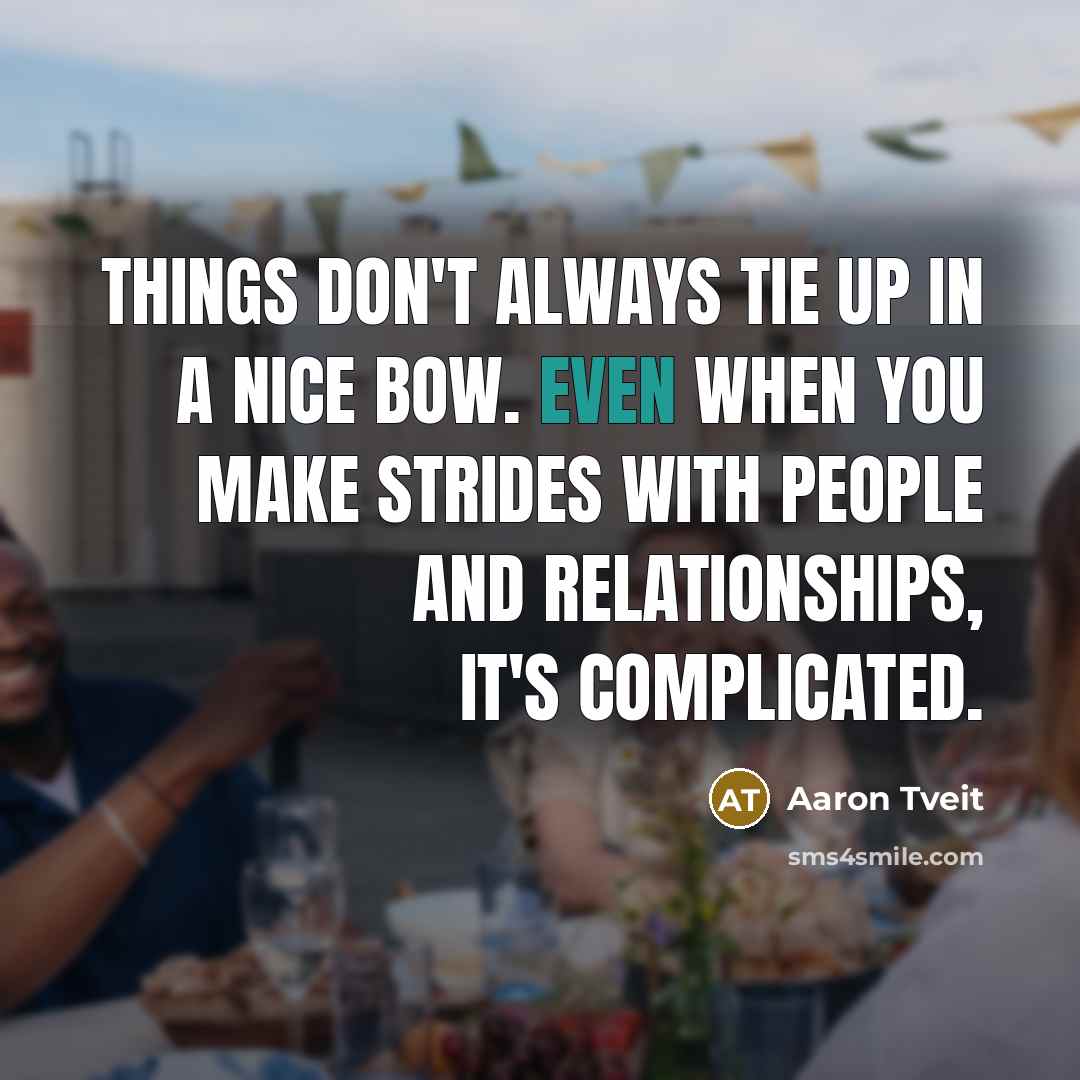 “Things don't always tie up in a nice bow. Even…” quote by Aaron Tveit