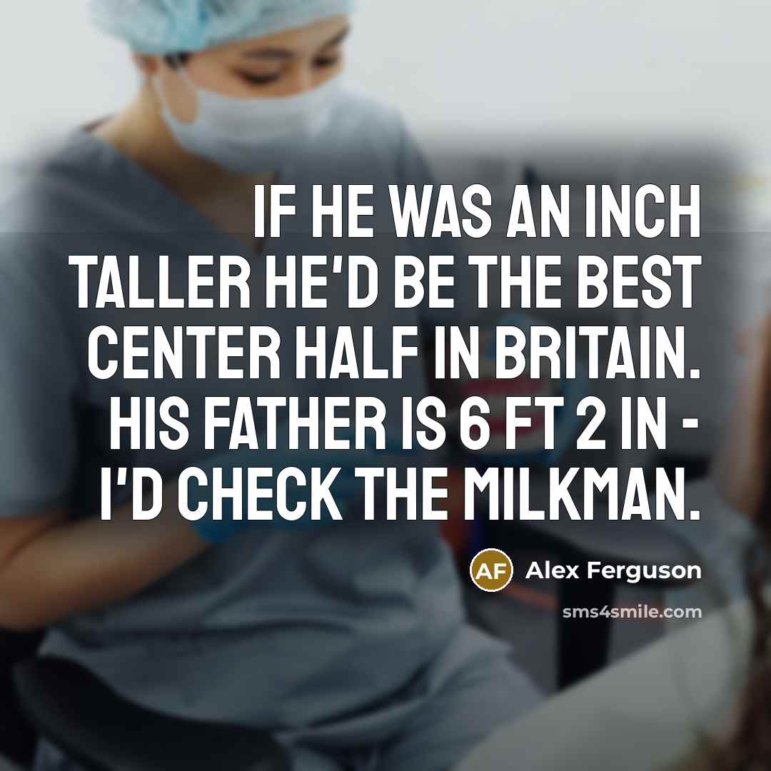 “If he was an inch taller he'd be the best…” quote by Alex Ferguson