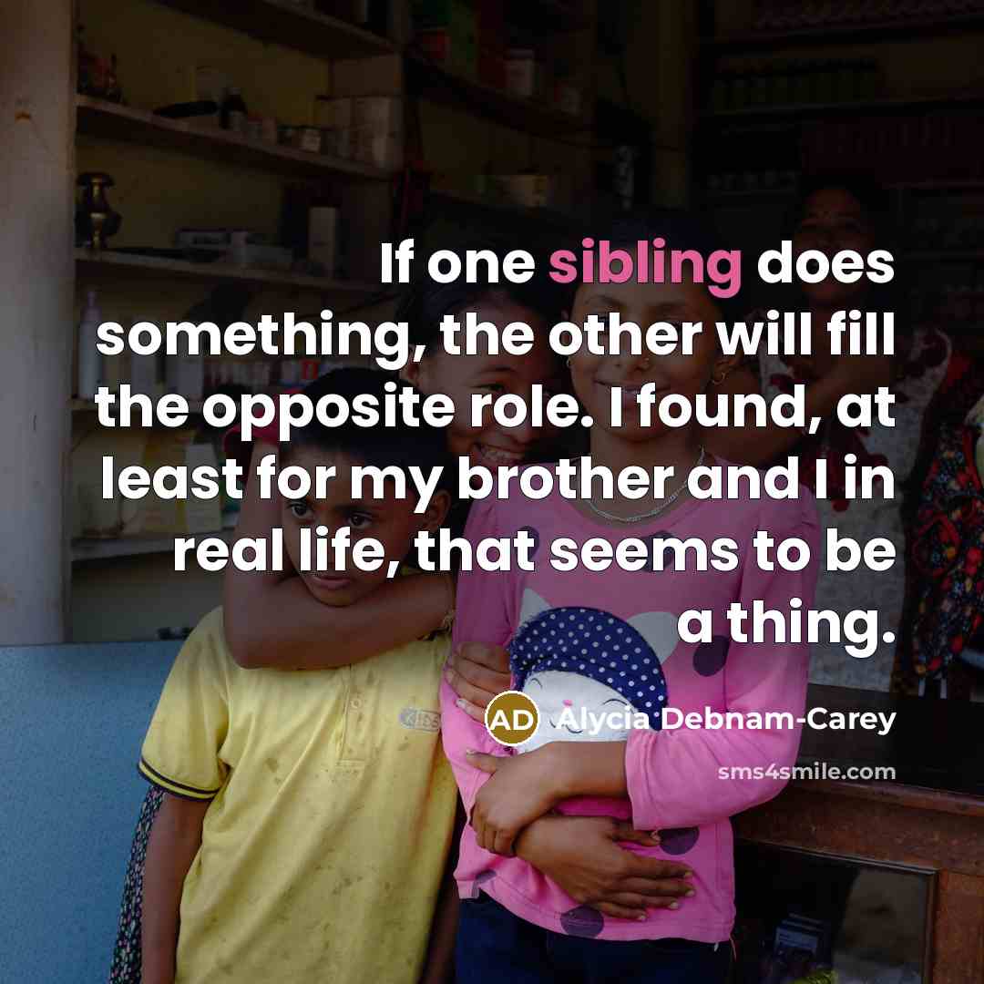 “If one sibling does something, the other will fill the…” quote by Alycia Debnam-Carey