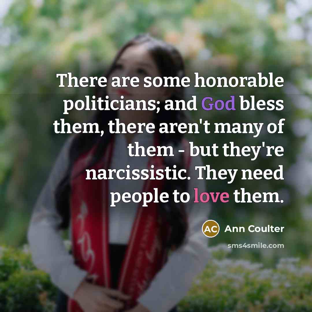 “There are some honorable politicians; and God bless them, there…” quote by Ann Coulter