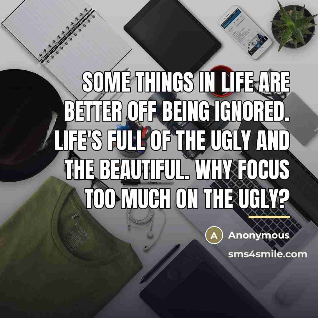 “Some things in life are better off being ignored. Life's…” quote by Anonymous