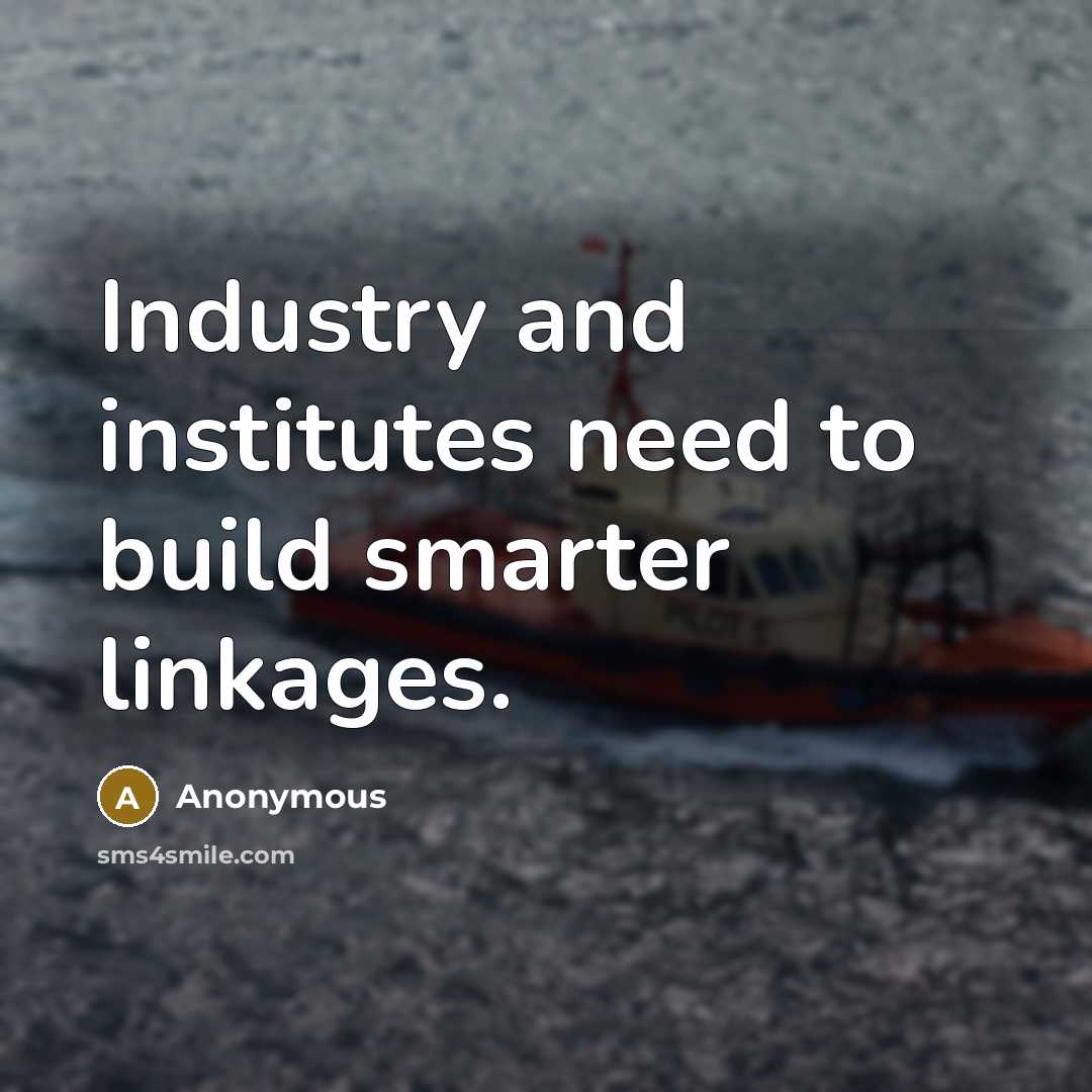 “Industry and institutes need to build smarter linkages.…” quote by Anonymous