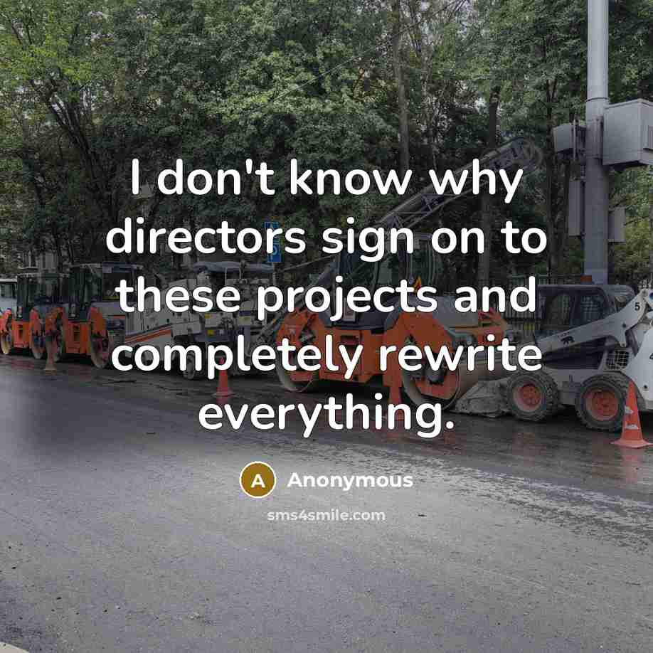 “I don't know why directors sign on to these projects…” quote by Anonymous