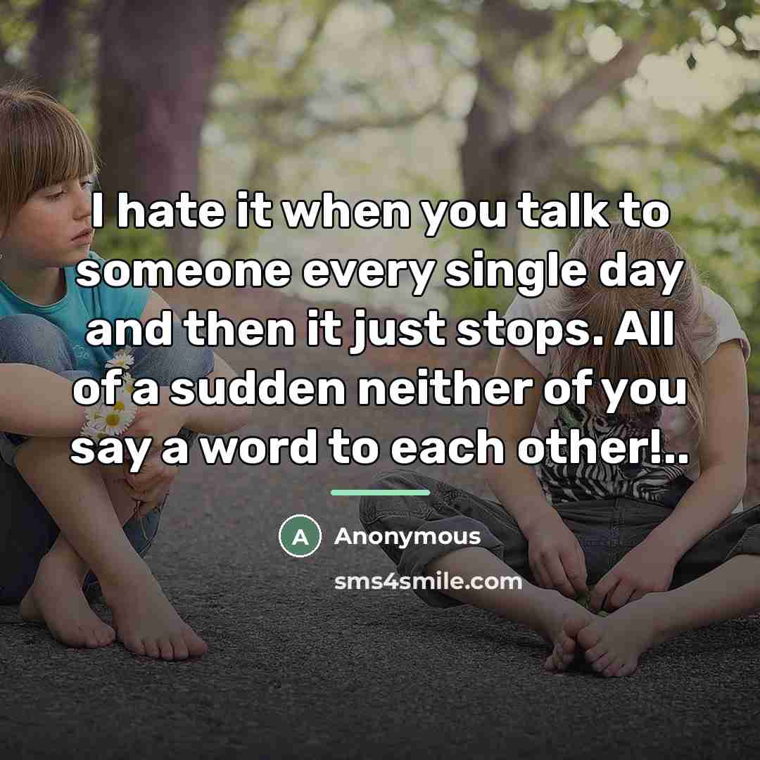 “I hate it when you talk to someone every single…” quote by Anonymous