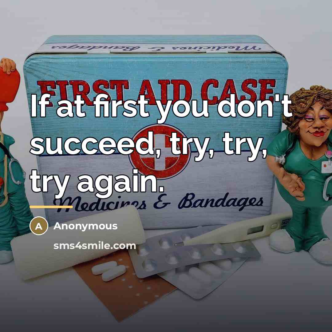 “If at first you don't succeed, try, try, try again.…” quote by Anonymous