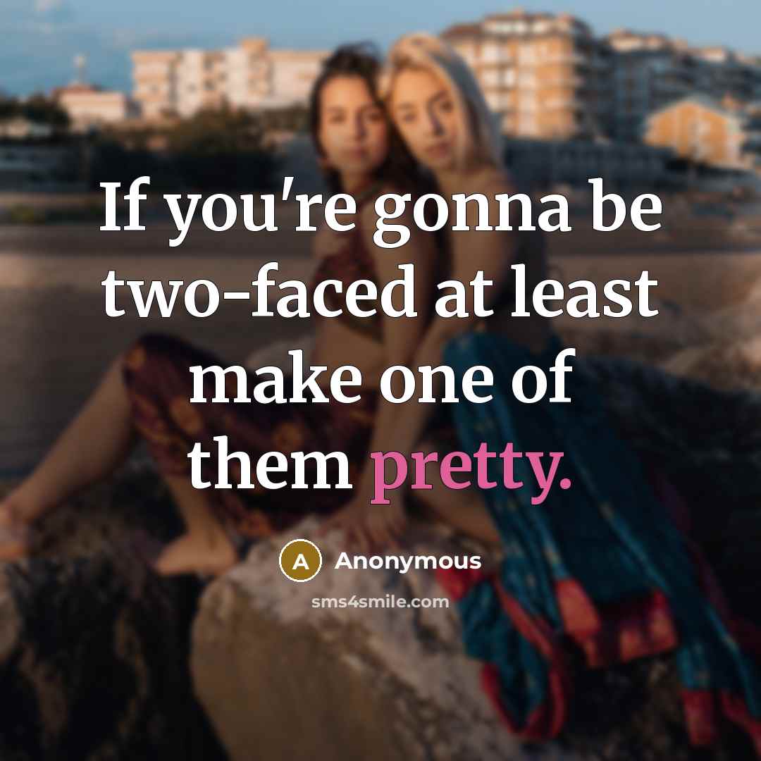 “If you're gonna be two-faced at least make one of…” quote by Anonymous