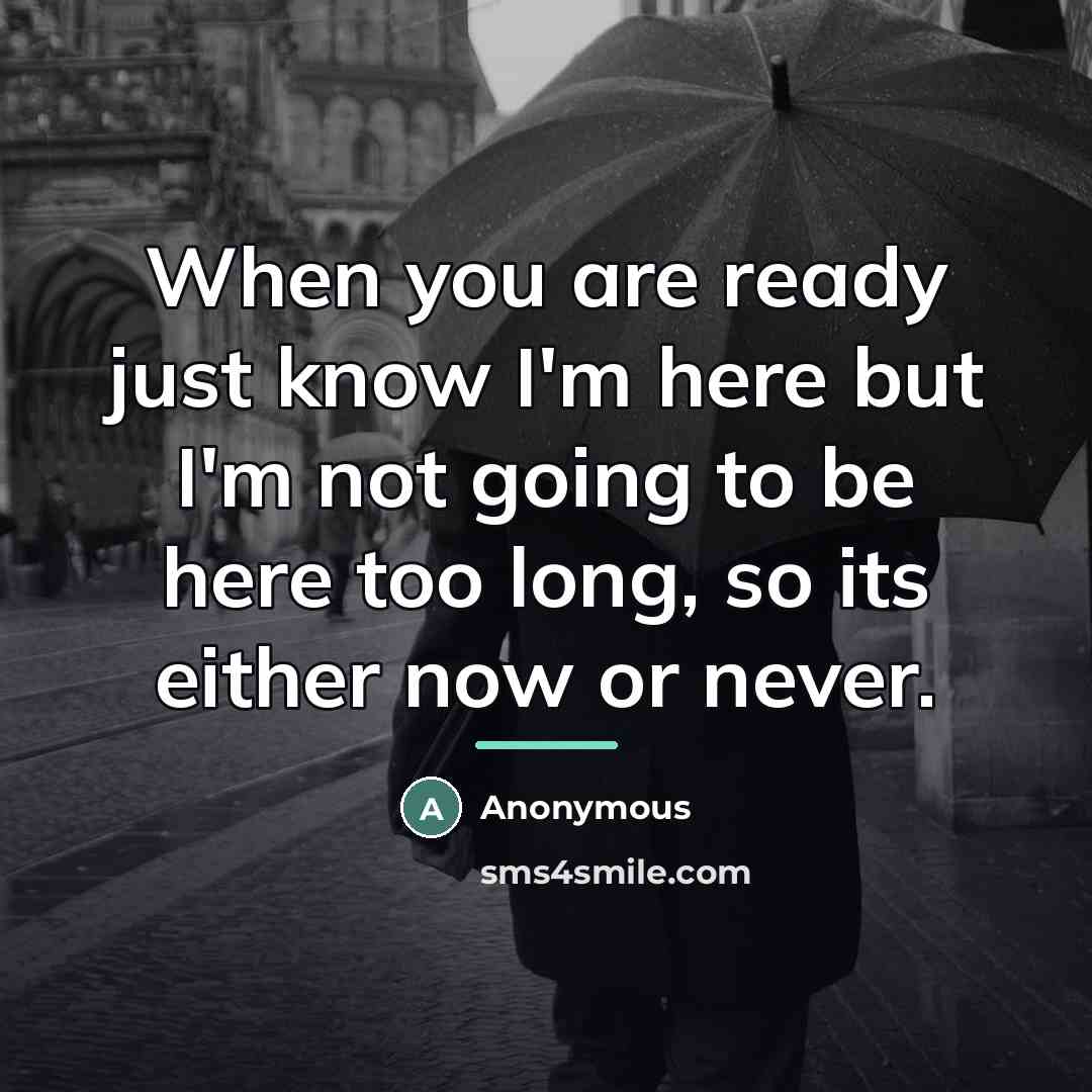 “When you are ready just know I'm here but I'm…” quote by Anonymous