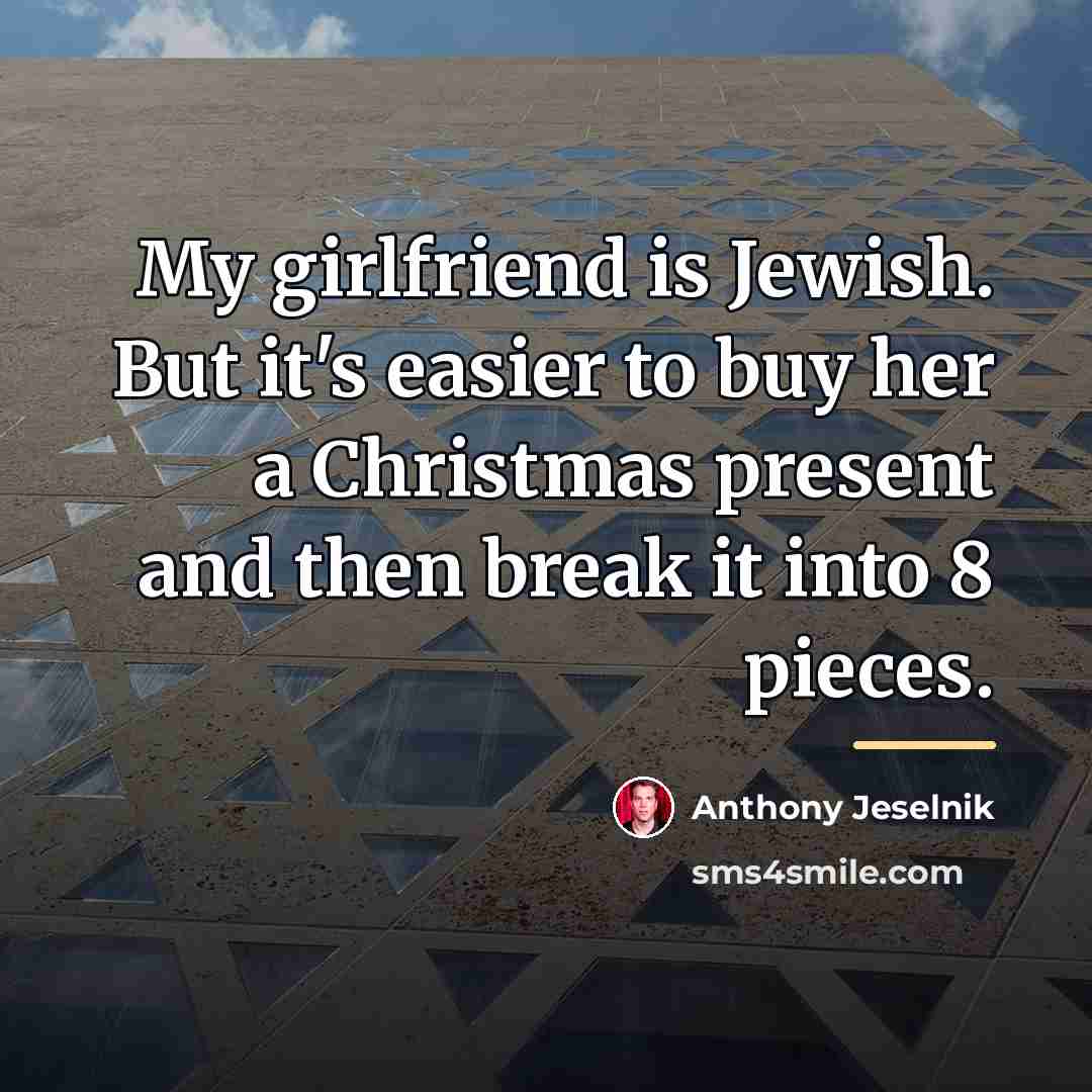 “My girlfriend is Jewish. But it's easier to buy her…” quote by Anthony Jeselnik