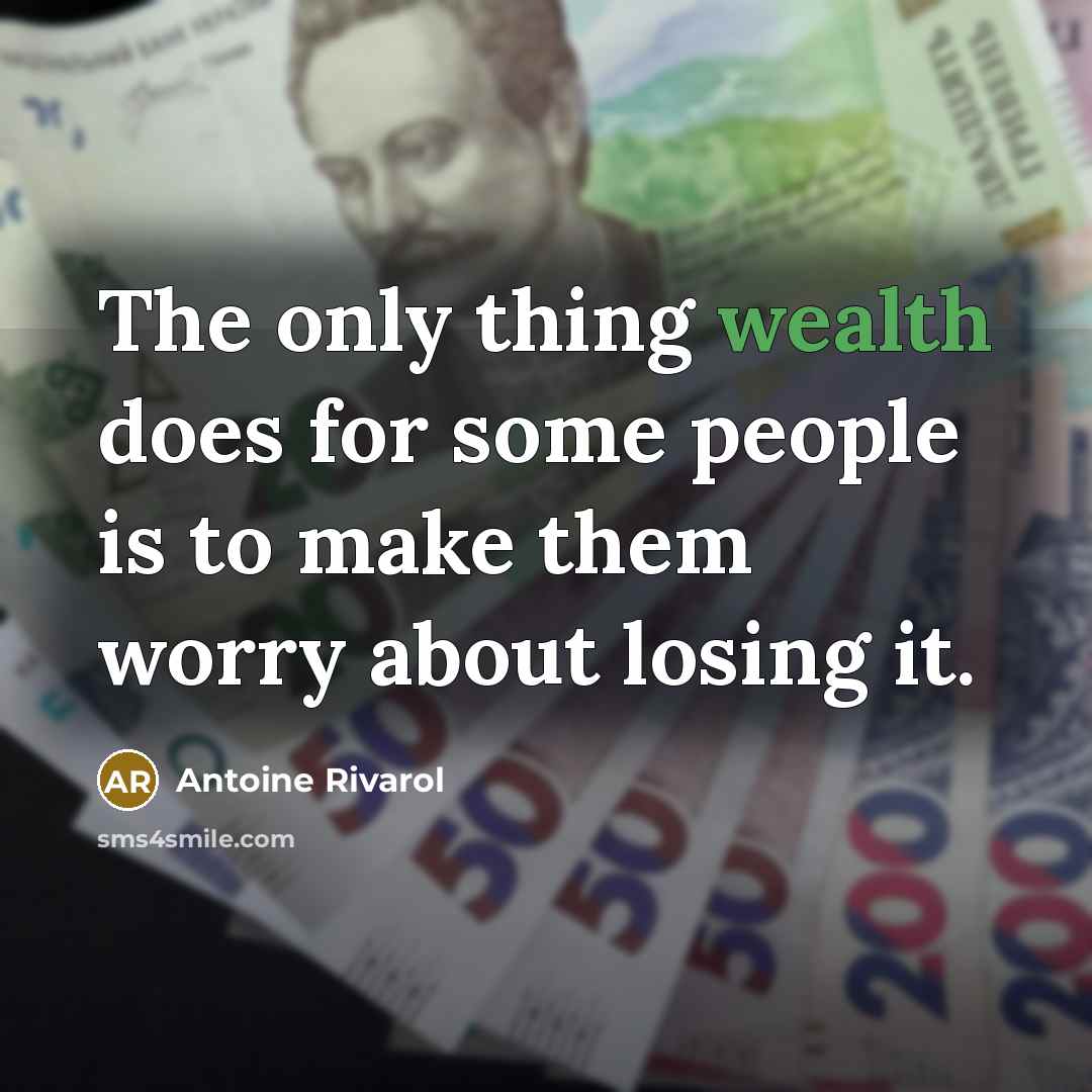 “The only thing wealth does for some people is to…” quote by Antoine Rivarol