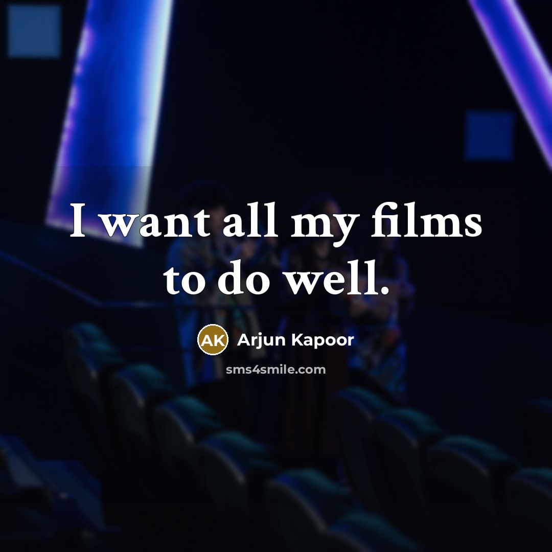 “I want all my films to do well.…” quote by Arjun Kapoor