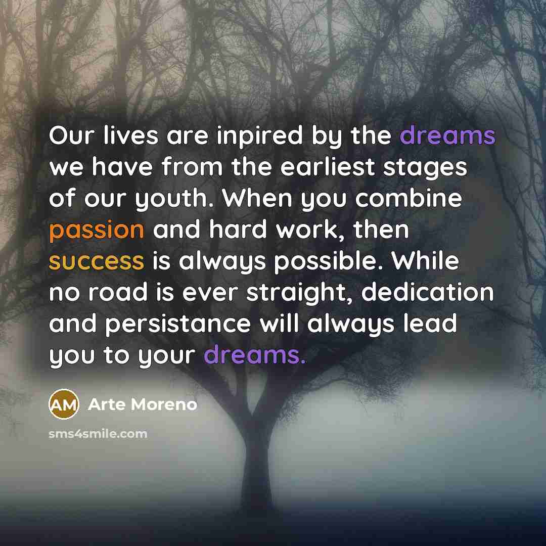 “Our lives are inpired by the dreams we have from…” quote by Arte Moreno