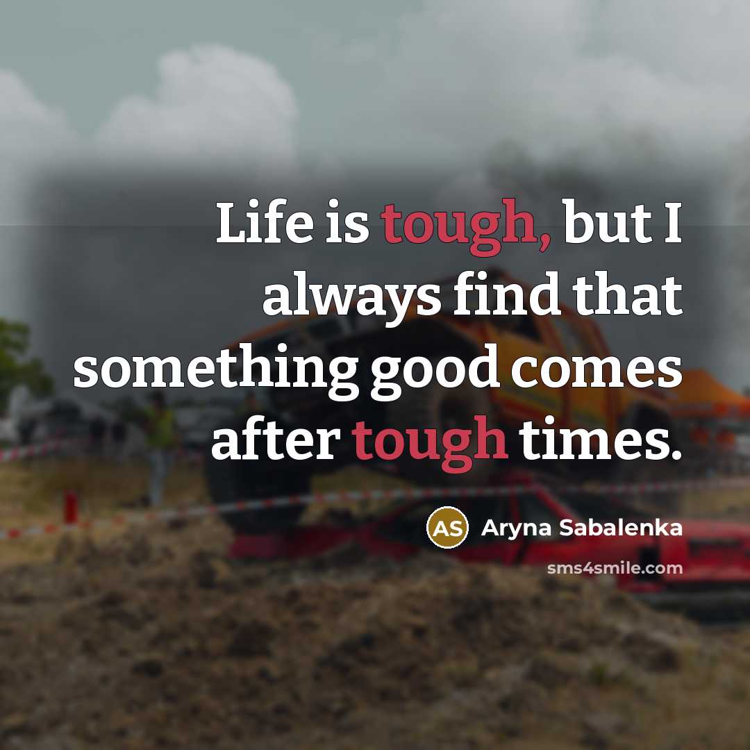 “Life is tough, but I always find that something good…” quote by Aryna Sabalenka
