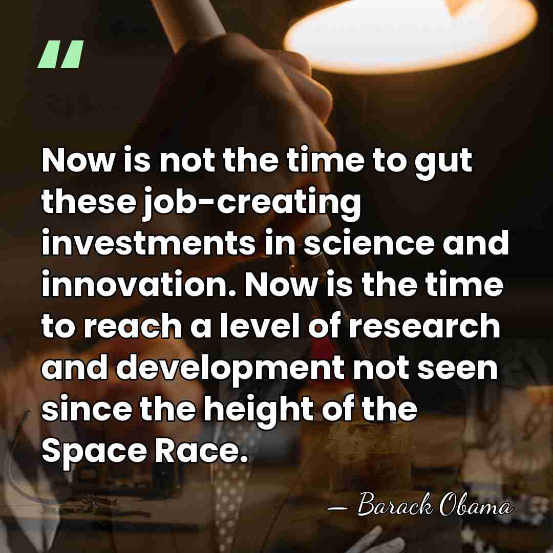 Now is not the time to gut these job-creating investments in science&hellip; - Barack Obama