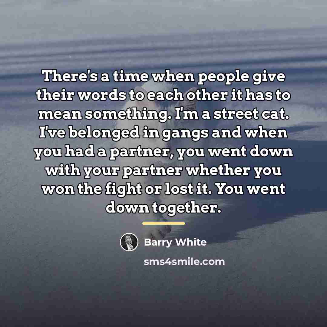 “There's a time when people give their words to each…” quote by Barry White