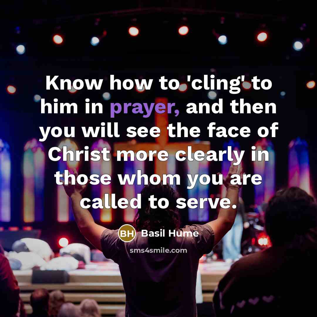 “Know how to 'cling' to him in prayer, and then…” quote by Basil Hume