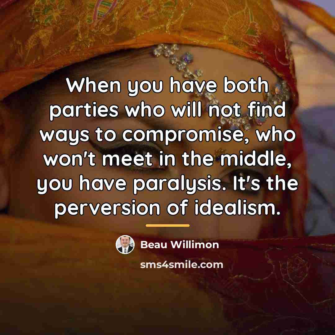“When you have both parties who will not find ways…” quote by Beau Willimon