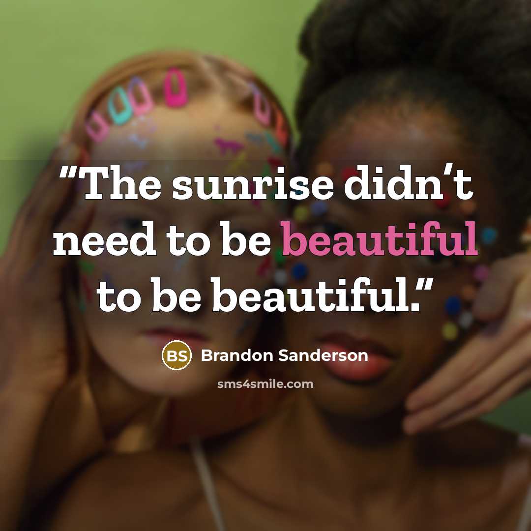 “The sunrise didn’t need to be beautiful to be beautiful.” quote by Brandon Sanderson