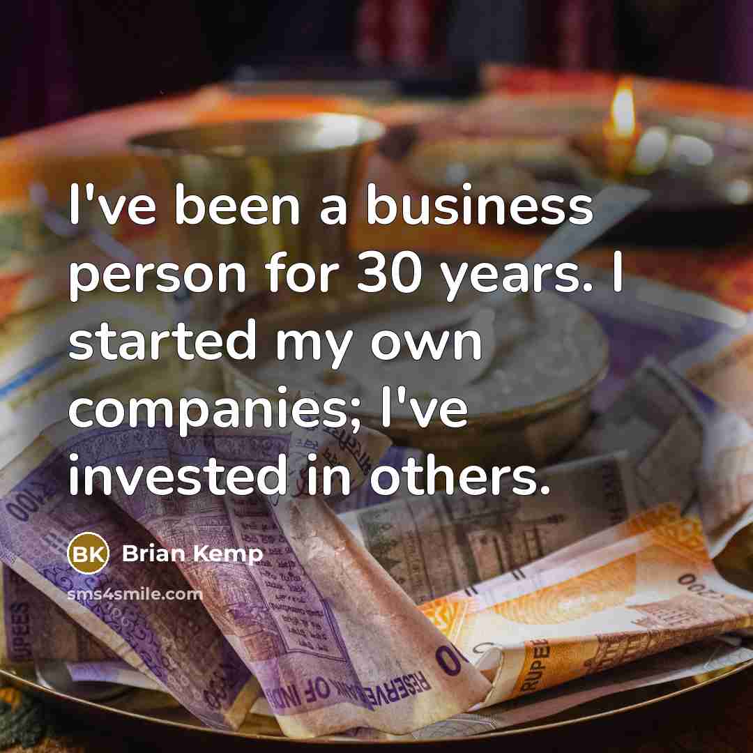 “I've been a business person for 30 years. I started…” quote by Brian Kemp