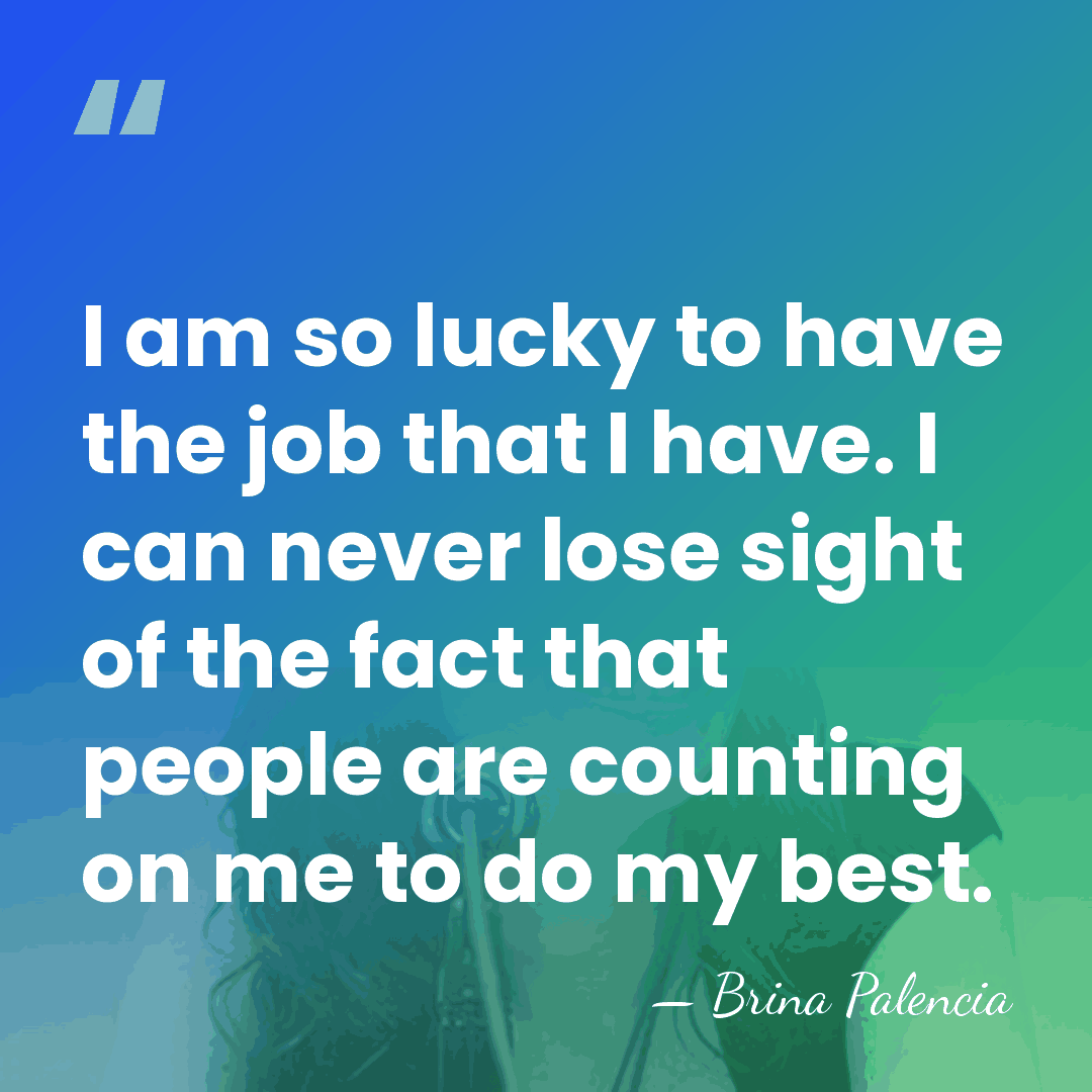 I am so lucky to have the job that I have. I&hellip; - Brina Palencia