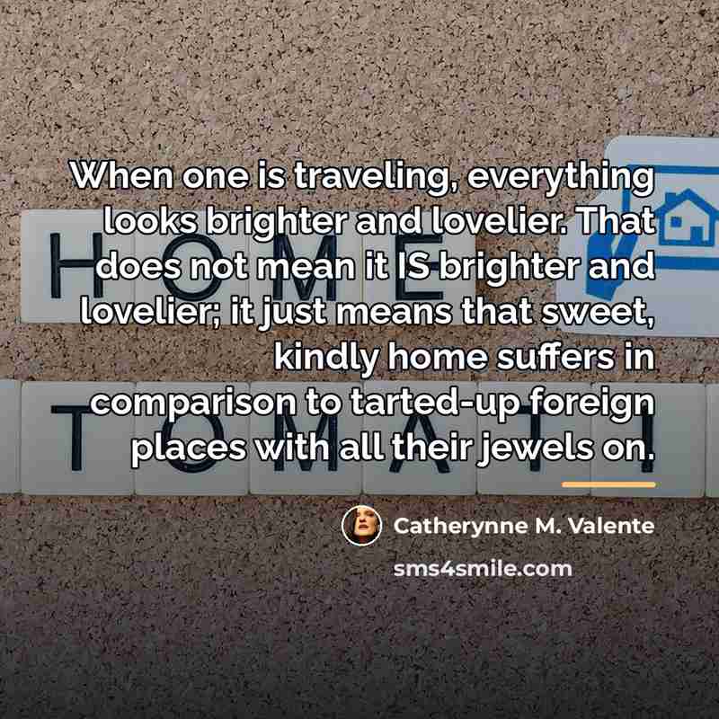 “When one is traveling, everything looks brighter and lovelier. That…” quote by Catherynne M. Valente