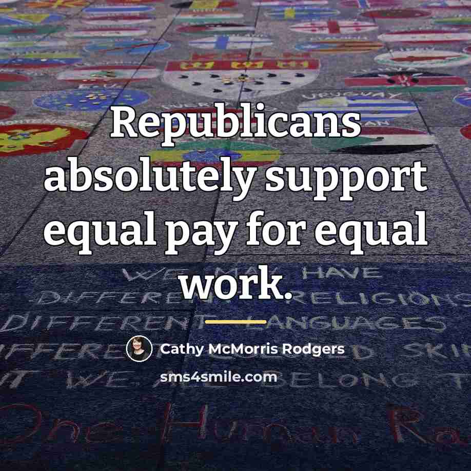 “Republicans absolutely support equal pay for equal work.…” quote by Cathy McMorris Rodgers