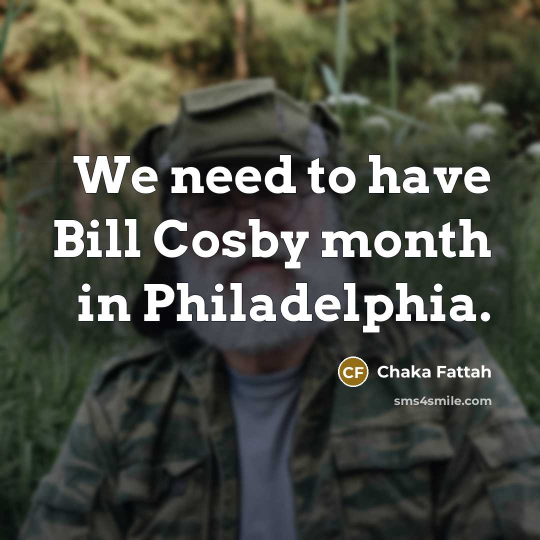 “We need to have Bill Cosby month in Philadelphia.…” quote by Chaka Fattah