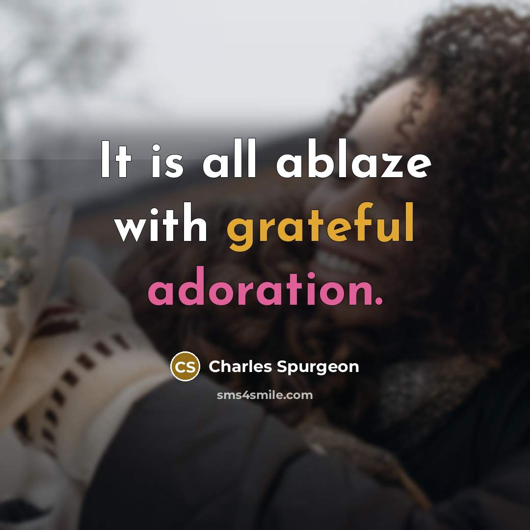 “It is all ablaze with grateful adoration.” quote by Charles Spurgeon