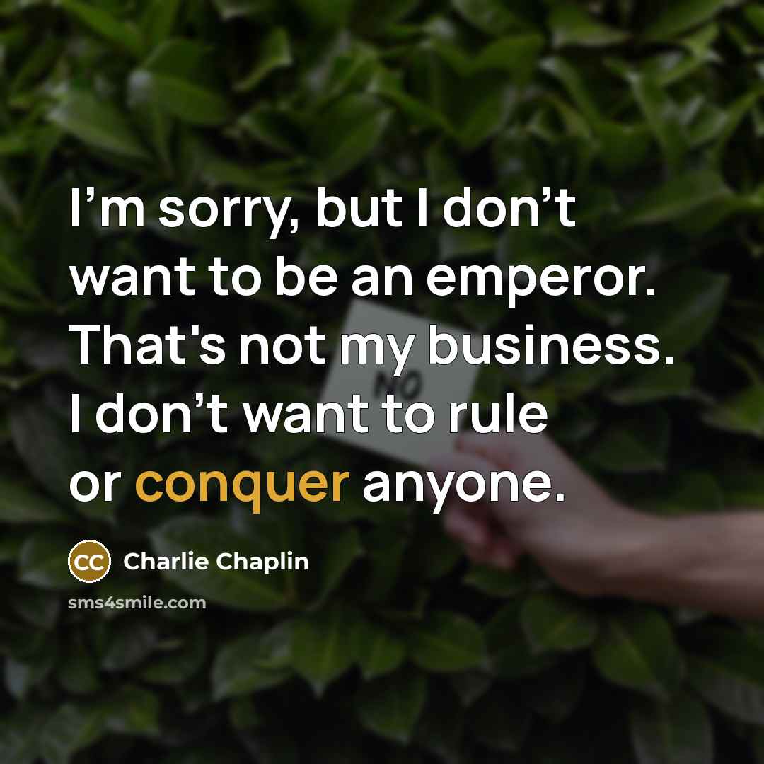 “I'm sorry, but I don't want to be an emperor.…” quote by Charlie Chaplin