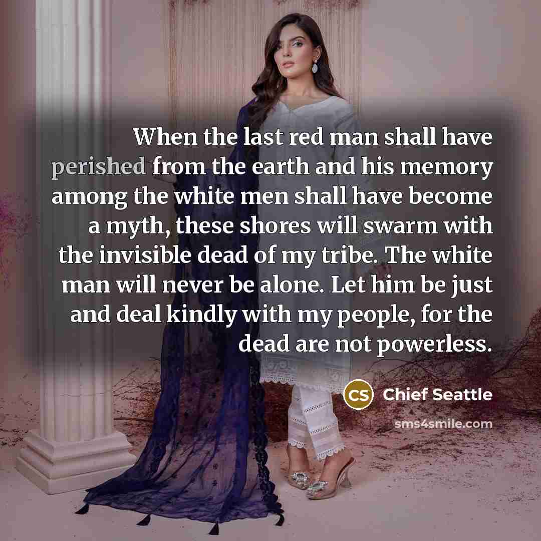 “When the last red man shall have perished from the…” quote by Chief Seattle